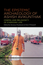 eBook, The Epistemic Archeology of Ashish Avikunthak : Cinema and Religiosity of Everyday Life, Bloomsbury Academic