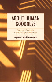 eBook, About Human Goodness : Essays on Emergent Psychoanalytic Literature, Bloomsbury Academic