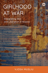 E-book, Girlhood at War : Interpreting War and Liberation in Kosovo, Bloomsbury Academic