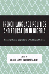 E-book, French Language Politics and Education in Nigeria : Building Human Capital and a Multilingual Nation, Bloomsbury Academic