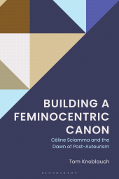 eBook, Building a Feminocentric Canon : Céline Sciamma and the Dawn of Post-Auteurism, Bloomsbury Academic