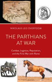 E-book, The Parthians at War : Combat, Logistics, Reputation, and the First War with Rome, Bloomsbury Academic
