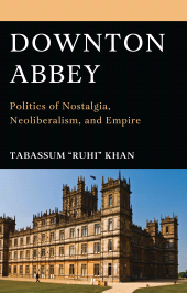 eBook, Downton Abbey : Politics of Nostalgia, Neoliberalism, and Empire, Bloomsbury Academic