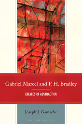 E-book, Gabriel Marcel and F. H. Bradley : Enemies of Abstraction, Bloomsbury Academic