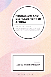 eBook, Migration and Displacement in Africa : Social Exclusion, Intergenerational Healing, and Communal Restoration, Bloomsbury Academic