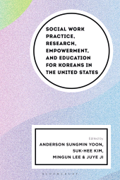 eBook, Social Work Practice, Research, Empowerment, and Education for Koreans in the United States, Bloomsbury Academic