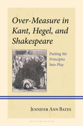 E-book, Over-Measure in Kant, Hegel, and Shakespeare : Putting the Principles Into Play, Bloomsbury Academic