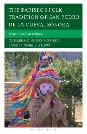 E-book, The Fariseos Folk Tradition of San Pedro de la Cueva, Sonora : Morality and Masculinity, Bloomsbury Academic