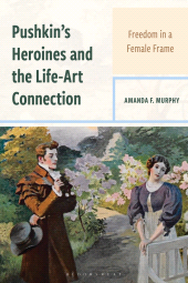 E-book, Pushkin's Heroines and the Life-Art Connection : Freedom in a Female Frame, Bloomsbury Academic