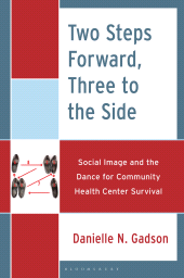 eBook, Two Steps Forward, Three to the Side : Social Image and the Dance for Community Health Center Survival, Gadson, Danielle N., Bloomsbury Academic