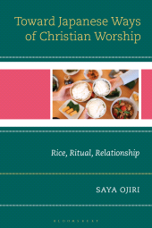 E-book, Toward Japanese Ways of Christian Worship : Rice, Ritual, Relationship, Bloomsbury Academic