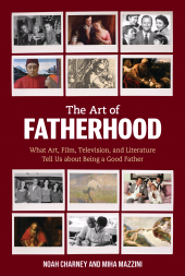 eBook, The Art of Fatherhood : What Art, Film, Television, and Literature Tell Us about Being a Good Father, Bloomsbury Academic