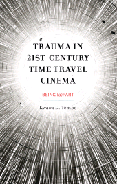 E-book, Trauma in 21st-Century Time Travel Cinema : Being (a)Part, Bloomsbury Academic