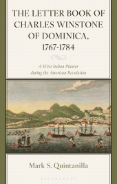 eBook, The Letter Book of Charles Winstone of Dominica, 1767-1784 : A West Indian Planter during the American Revolution, Bloomsbury Academic
