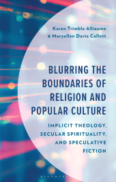 E-book, Blurring the Boundaries of Religion and Popular Culture : Implicit Theology, Secular Spirituality, and Speculative Fiction, Bloomsbury Academic