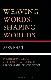 E-book, Weaving Words, Shaping Worlds : Intertextual Echoes and Reader Evaluation in Pakistani Anglophone Fiction, Bloomsbury Academic