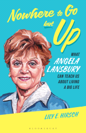 E-book, Nowhere to Go but Up : What Angela Lansbury Can Teach Us about Living a Big Life, Bloomsbury Academic