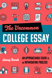E-book, The Uncommon College Essay : An Approachable Guide to an Intimidating Process, Bloomsbury Academic