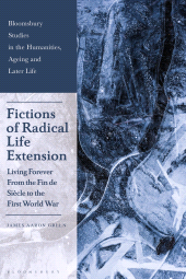 E-book, Fictions of Radical Life Extension : Living Forever from the Fin de Siècle to the First World War, Bloomsbury Academic
