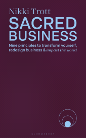 E-book, Sacred Business : Nine principles to transform yourself, redesign business & impact the world, Bloomsbury Publishing