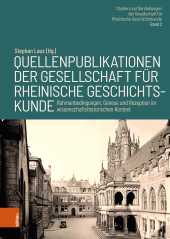 eBook, Quellenpublikationen der Gesellschaft für Rheinische Geschichtskunde : Rahmenbedingungen, Genese und Rezeption im wissenschaftshistorischen Kontext, Böhlau Köln