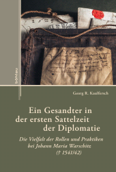 E-book, Ein Gesandter in der ersten Sattelzeit der Diplomatie : Die Vielfalt der Rollen und Praktiken bei Johann Maria Warschitz (1541/42), Böhlau Köln
