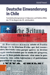 E-book, Deutsche Einwanderung in Chile : Transkulturationsprozesse in Valparaíso und Valdivia Mitte des 19. bis Beginn des 20. Jahrhunderts, Böhlau Köln