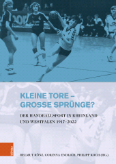 eBook, Kleine Tore - große Sprünge? : Der Handballsport in Rheinland und Westfalen 1917-2022, Böhlau Köln