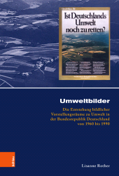 E-book, Umweltbilder : Die Entstehung bildlicher Vorstellungsräume zu Umwelt in der Bundesrepublik Deutschland von 1960 bis 1990, Böhlau Köln
