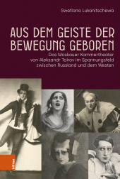 E-book, Aus dem Geiste der Bewegung geboren : Das Moskauer Kammertheater von Aleksandr Tairov im Spannungsfeld zwischen Russland und dem Westen, Böhlau Köln