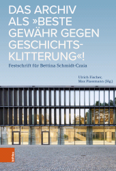 E-book, Das Archiv als "beste Gewähr gegen Geschichtsklitterung"! : Festschrift für Bettina Schmidt-Czaia, Böhlau Köln