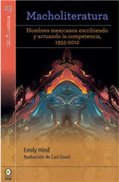 eBook, Macholiteratura : hombres mexicanos escribiendo y actuando la competencia, 1955-2012, Bonilla Artigas Editores