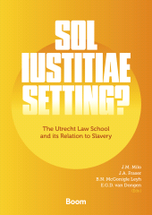 E-book, Sol Iustitiae Setting? : The Utrecht Law School and its Relation to Slavery, Koninklijke Boom uitgevers