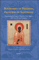 E-book, Boundaries of Holiness, Frontiers of Sainthood : Negotiating the Image of Christian Holy Figures and Saints in Late Antiquity, Brepols Publishers