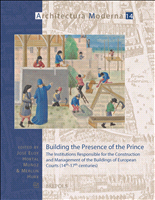 E-book, Building the Presence of the Prince : The Institutions Responsible for the Construction and Management of the Buildings of European Courts (14th-17th centuries), Brepols Publishers