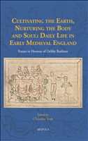 E-book, Cultivating the Earth, Nurturing the Body and Soul : Daily Life in Early Medieval England : Essays in Honour of Debby Banham, Brepols Publishers