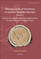 eBook, The Sanctuary of Parthenos at Ancient Neapolis (Kavala) : Incised and Painted Ceramic Inscriptions from the Sanctuary and in Aegean Thrace, Brepols Publishers