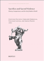 eBook, Sacrifice and Sacred Violence : History, Comparisons, and the Early Modern World, Brepols Publishers