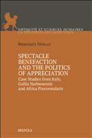 E-book, Spectacle benefaction and the politics of appreciation : Case studies from Italy, Gallia Narbonensis andAfricaProconsularis, Brepols Publishers