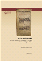 E-book, Pastoral Works : Priests, Books, and Compilatory Practices in the Carolingian Period, Brepols Publishers