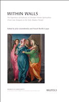 E-book, Within Walls : The Experience of Enclosure in Christian Female Spiritualities (From Late Antiquity to the Early ModernPeriod), Brepols Publishers