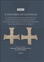 E-book, A Danubio ad Gothiam : La christianisation du nord-ouest de la mer Noire dans l'Antiquité tardive – The Christianization of the North-Western Black Sea during Late Antiquity, Brepols Publishers