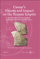 eBook, Caesar's Visions and Impact on the Roman Empire : Revisiting the Archaeological and Historical Record for the 40s bc, Brepols Publishers