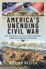 E-book, America's Unending Civil War : The Enduring Conflict from Jamestown through to Recent Elections, William Nester, Casemate Group