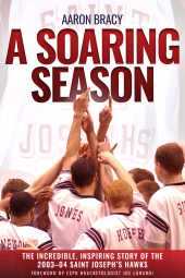 eBook, A Soaring Season : The Incredible, Inspiring Story of the 2003-04 Saint Joseph's Hawks, Casemate Group