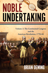 eBook, Noble Undertaking : Volume 2: The Continental Congress and the American Revolution, 1778–84, Casemate Group