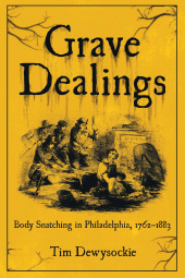 eBook, Grave Dealings : Body Snatching in Philadelphia, 1762–1883, Casemate Group
