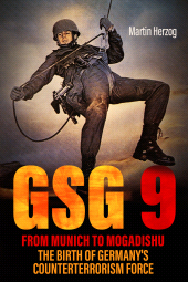 eBook, GSG 9: From Munich to Mogadishu : The Birth of Germany's Counterterrorism Force, Casemate Group