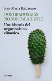 E-book, Dos grados más no son para tanto : Una historia del negacionismo climático, Ediciones Cátedra
