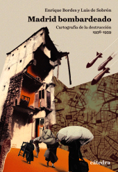 E-book, Madrid bombardeado : Cartografía de la destrucción, 1936-1939, Ediciones Cátedra